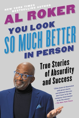 You Look So Much Better in Person: True Stories of Absurdity and Success - Al Roker