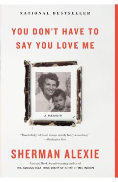 Coperta cărții 'You Don't Have to Say You Love Me: A Memoir - Sherman Alexie'