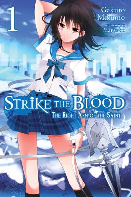 Strike the Blood, Vol. 1 (Light Novel): The Right Arm of the Saint - Gakuto Mikumo