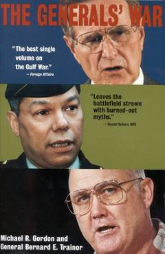 Poza produsului The Generals' War: The Inside Story of the Conflict in the Gulf - Michael R. Gordon