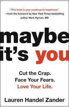 Poza produsului Maybe It's You: Cut the Crap. Face Your Fears. Love Your Life. - Lauren Handel Zander