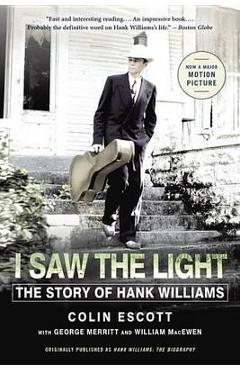 Coperta cărții 'I Saw the Light: The Story of Hank Williams - Colin Escott'
