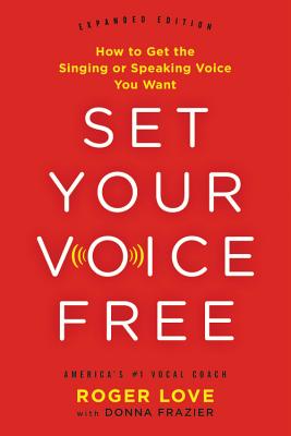 Set Your Voice Free: How to Get the Singing or Speaking Voice You Want - Donna Frazier