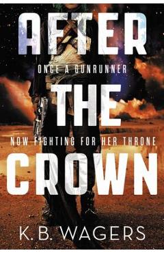 Coperta cărții 'After the Crown - K. B. Wagers'