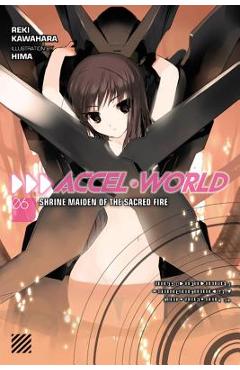 Coperta cărții 'Accel World, Vol. 6 (Light Novel): Shrine Maiden of the Sacred Fire - Reki Kawahara'