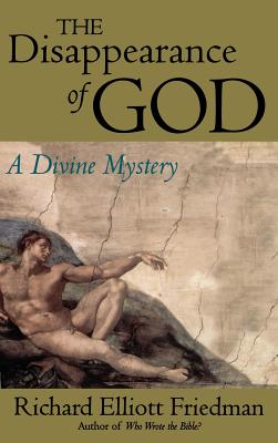The Disappearance of God: A Divine Mystery - Richard Elliott Friedman