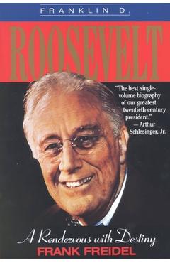 Coperta cărții 'Franklin D. Roosevelt: A Rendezvous with Destiny - Frank Freidel'