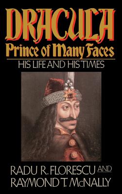 Dracula, Prince of Many Faces: His Life and Times - Radu R. Florescu