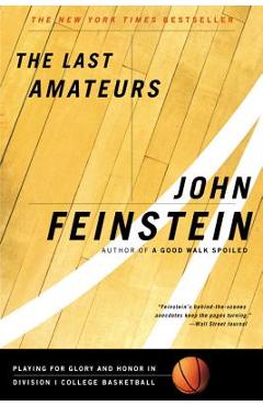 Coperta cărții 'The Last Amateurs: Playing for Glory and Honor in Division I College Basketball - John Feinstein'