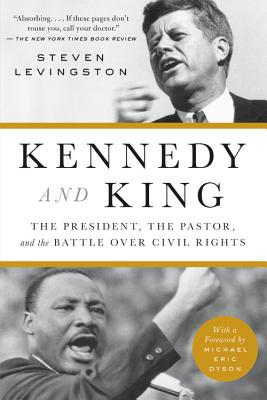 Kennedy and King: The President, the Pastor, and the Battle Over Civil Rights - Steven Levingston