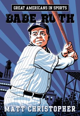 Great Americans in Sports: Babe Ruth - Matt Christopher