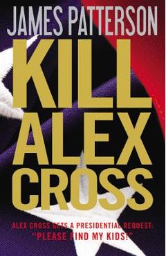 Coperta cărții 'Kill Alex Cross - James Patterson'