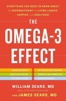 The Omega-3 Effect: Everything You Need to Know about the Supernutrient for Living Longer, Happier, and Healthier - William Sears