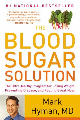 The Blood Sugar Solution: The Ultrahealthy Program for Losing Weight, Preventing Disease, and Feeling Great Now! - Mark Hyman