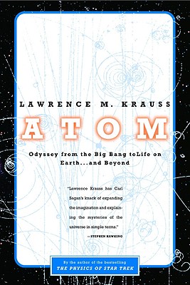 Atom: A Single Oxygen Atom's Odyssey from the Big Bang to Life on Earth... and Beyond - Lawrence M. Krauss