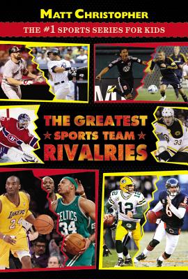 The Greatest Sports Team Rivalries - Matt Christopher