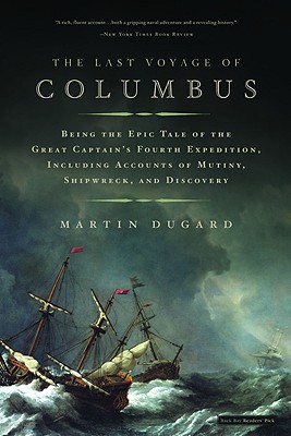 The Last Voyage of Columbus: Being the Epic Tale of the Great Captain's Fourth Expedition, Including Accounts of Mutiny, Shipwreck, and Discovery - Martin Dugard