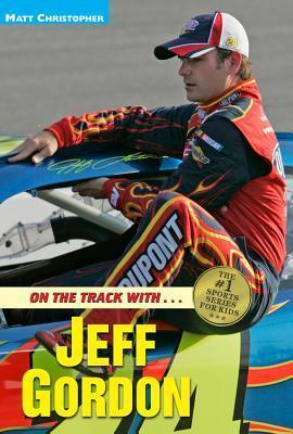 On the Track with...Jeff Gordon - Matt Christopher