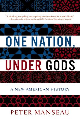 One Nation, Under Gods: A New American History - Peter Manseau