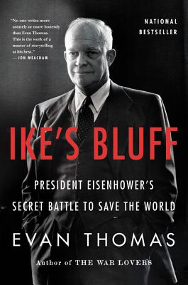 Ike's Bluff: President Eisenhower's Secret Battle to Save the World - Evan Thomas