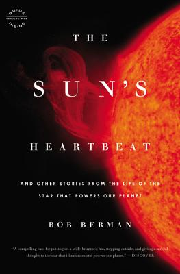 The Sun's Heartbeat: And Other Stories from the Life of the Star That Powers Our Planet - Bob Berman
