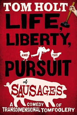 Life, Liberty, and the Pursuit of Sausages - Tom Holt