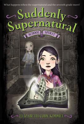Suddenly Supernatural: School Spirit - Elizabeth Cody Kimmel
