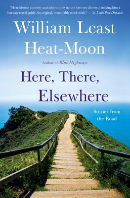 Here, There, Elsewhere - William Least Heat Moon