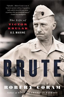 Brute: The Life of Victor Krulak, U.S. Marine - Robert Coram