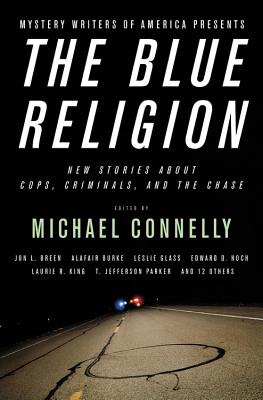 Mystery Writers of America Presents the Blue Religion: New Stories about Cops, Criminals, and the Chase - Michael Connelly