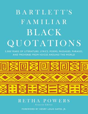 Bartlett's Familiar Black Quotations: 5,000 Years of Literature, Lyrics, Poems, Passages, Phrases, and Proverbs from Voices Around the World - Retha Powers