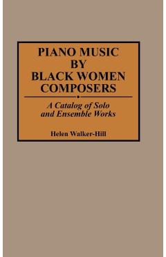 Poza produsului Piano Music by Black Women Composers: A Catalog of Solo and Ensemble Works - Helen Walker-hill
