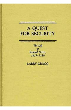 Poza produsului A Quest for Security: The Life of Samuel Parris, 1653-1720 - Larry Dale Gragg