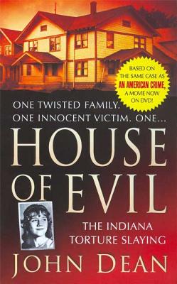 House of Evil: The Indiana Torture Slaying - John Dean