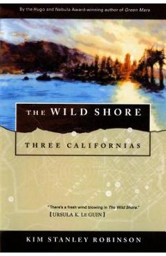 Poza produsului The Wild Shore: Three Californias - Kim Stanley Robinson