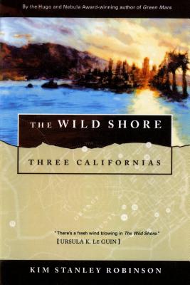The Wild Shore: Three Californias - Kim Stanley Robinson