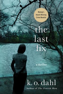 The Last Fix: A Thriller - K. O. Dahl