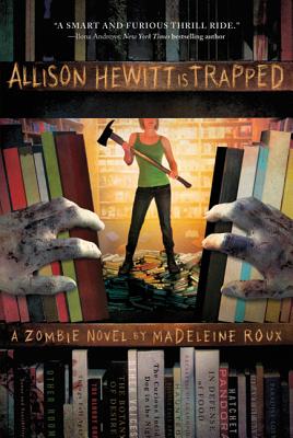 Allison Hewitt Is Trapped: A Zombie Novel - Madeleine Roux