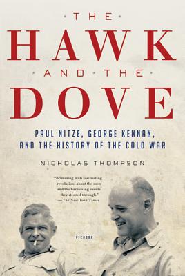 The Hawk and the Dove: Paul Nitze, George Kennan, and the History of the Cold War - Nicholas Thompson