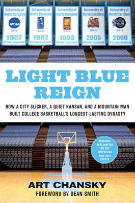 Light Blue Reign: How a City Slicker, a Quiet Kansan, and a Mountain Man Built College Basketball's Longest-Lasting Dynasty - Art Chansky