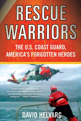 Rescue Warriors: The U.S. Coast Guard, America's Forgotten Heroes - David Helvarg