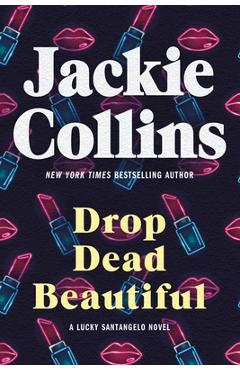 Poza produsului Drop Dead Beautiful: A Lucky Santangelo Novel - Jackie Collins
