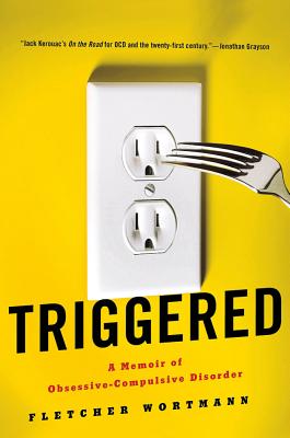 Triggered: A Memoir of Obsessive-Compulsive Disorder - Fletcher Wortmann