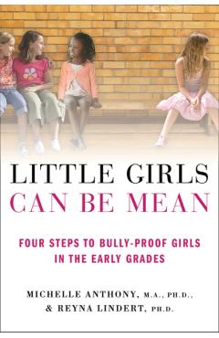 Little Girls Can Be Mean: Four Steps to Bully-Proof Girls in the Early Grades - Michelle Anthony