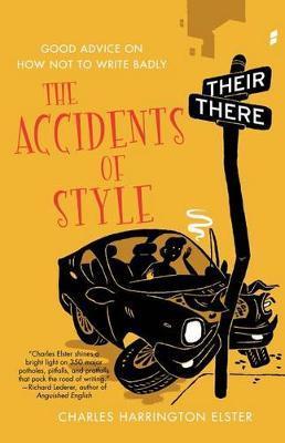 The Accidents of Style: Good Advice on How Not to Write Badly - Charles Harrington Elster