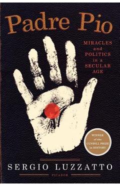Poza produsului Padre Pio: Miracles and Politics in a Secular Age - Sergio Luzzatto