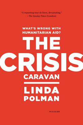 Crisis Caravan: What's Wrong with Humanitarian Aid? - Linda Polman