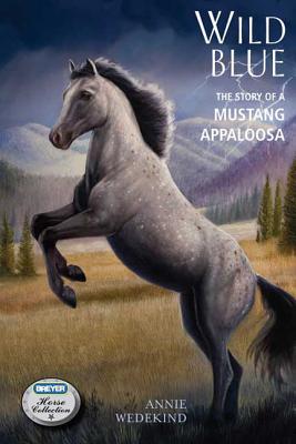 Wild Blue: The Story of a Mustang Appaloosa - Annie Wedekind