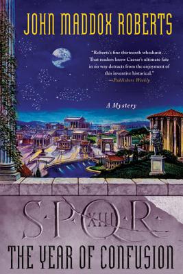 Spqr XIII: The Year of Confusion: A Mystery - John Maddox Roberts