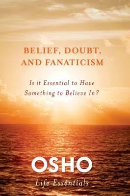Belief, Doubt, and Fanaticism - Osho